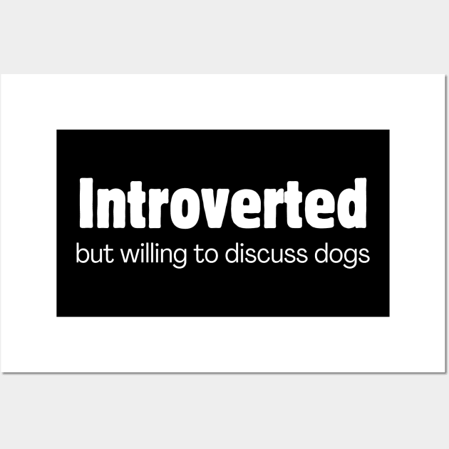 Introverted but willing to discuss dogs Wall Art by Meow Meow Designs